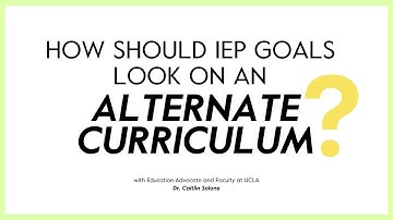 How Should IEP Goals Look on an Alternate Curriculum?
