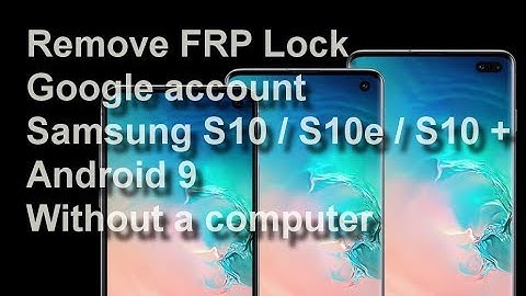 ( S10 ANDROID 9 ) REMOVE FRP LOCK SAMSUNG S10E S10 S10 PLUS WITHOUT A COMPUTER