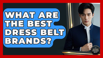 What Are The Best Dress Belt Brands? - The Sharp Dressed Gent