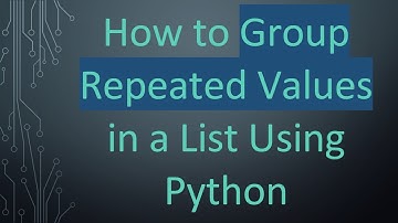 How to Group Repeated Values in a List Using Python