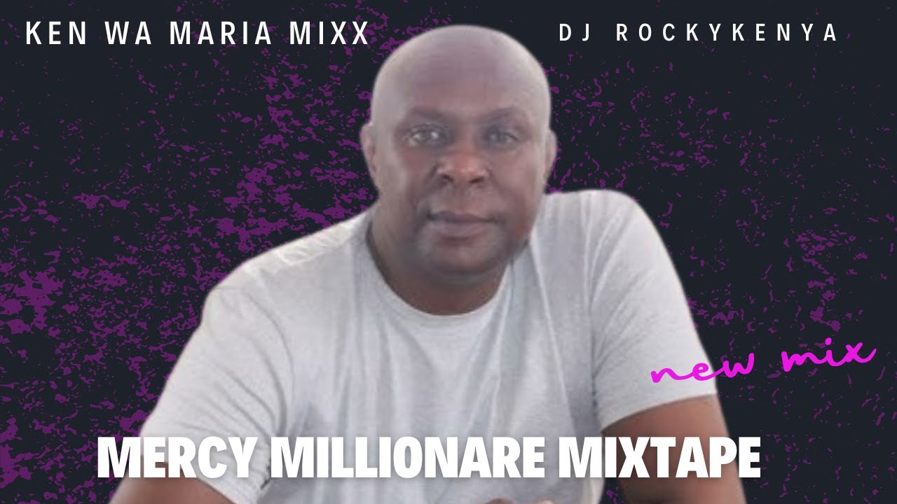 DJ Rockykenya presents   Mercy Millionaire mix tape 2024 by ken wa maria