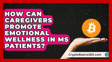 How Can Caregivers Promote Emotional Wellness in MS Patients? | MS Support Network