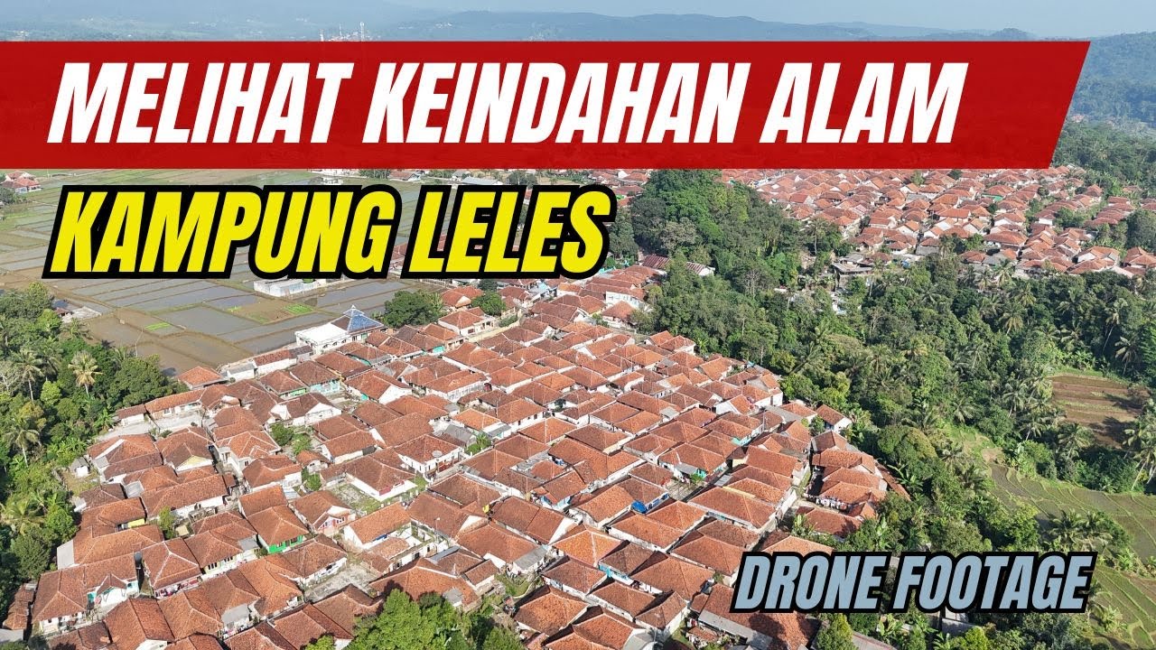 Melihat Keindahan Alam di Kampung Leles || Drone Footage