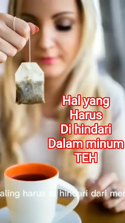 minum TEH hal yang HARUS di hindari dalam minum TEH#teh #shorts #bahayaminumteh