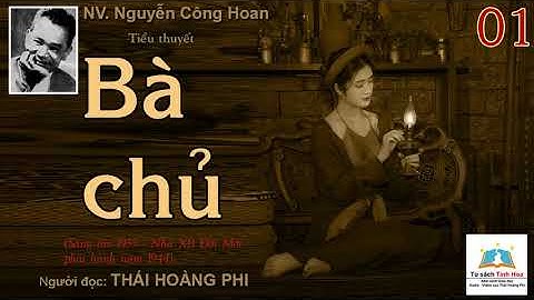 BÀ CHỦ. Tập 01. Tác giả: NV. Nguyễn Công Hoan. Người đọc: Thái Hoàng Phi