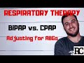Respiratory therapy  bipap vs cpap  how to adjust for abgs