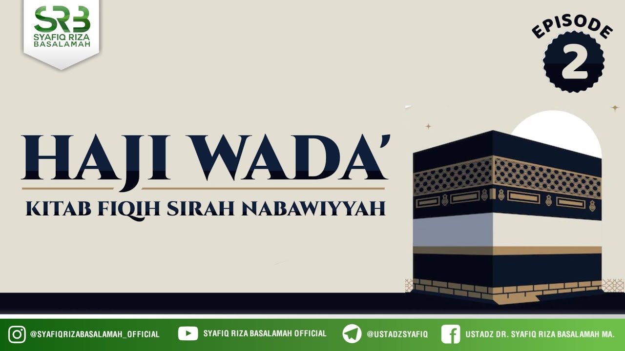 Fikih SIrah Nabawiyah : Haji Wada' #2  - Ustadz Dr Syafiq RIza Basalamah MA