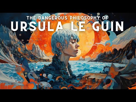 The Dangerous Philosophy Of Ursula Le Guin