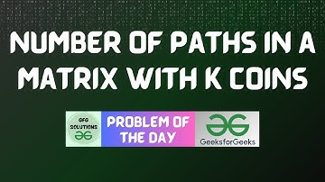 #783 GFG POTD | Number of paths in a matrix with k coins | GFG Solutions | 08-11-2025