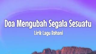 Doa Mengubah Segala Sesuatu  Regina Pangkerego slirik Lagu Rohani