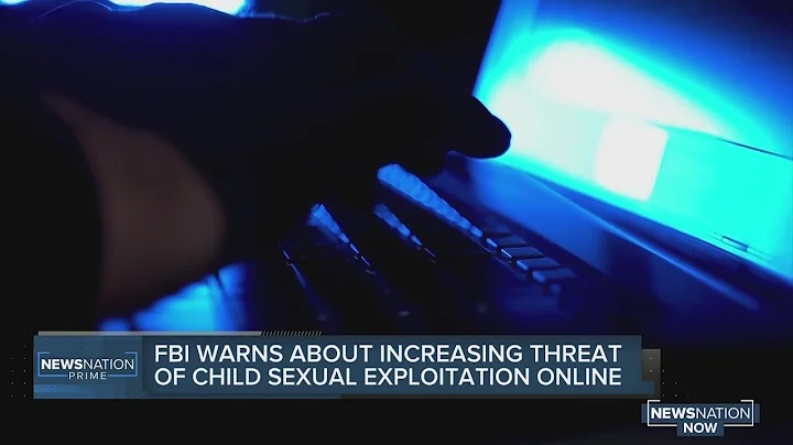FBI warns of increasing threat of child sexual exploitation online