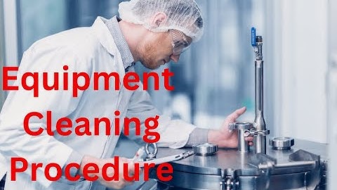 Equipment cleaning procedure in pharmaceuticals