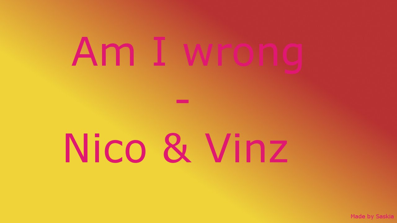 nico & vinz am i wrong songtext