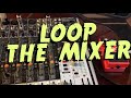 Loop the Mixer :: Connect a Mixer to a Loop Pedal :: Mixer and Looper