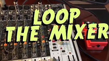 Loop the Mixer :: Connect a Mixer to a Loop Pedal :: Mixer and Looper