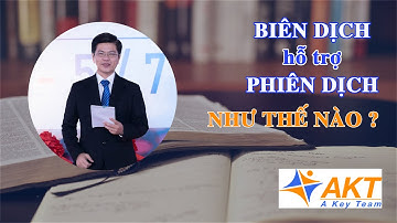 Biên dịch hỗ trợ phiên dịch như thế nào? | Phien Dich Vien by AKT - Interpreter Vietnam