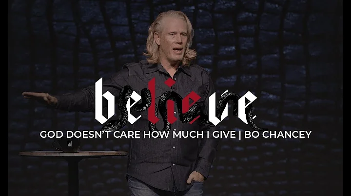 Believe: God Doesn't Care How Much I Give | Bo Cha...