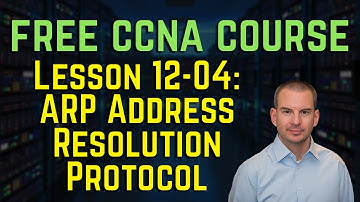 Free CCNA 200-301 Course 12-04: ARP Address Resolution Protocol