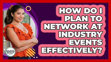 How Do I Plan To Network At Industry Events Effectively? - Midlife Reset Coach