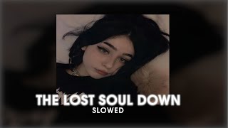 The Lost Soul Down [SLOWED]