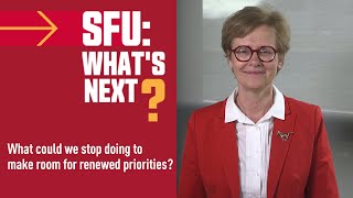 SFU: What’s Next? – What could we stop doing to make room for renewed priorities?