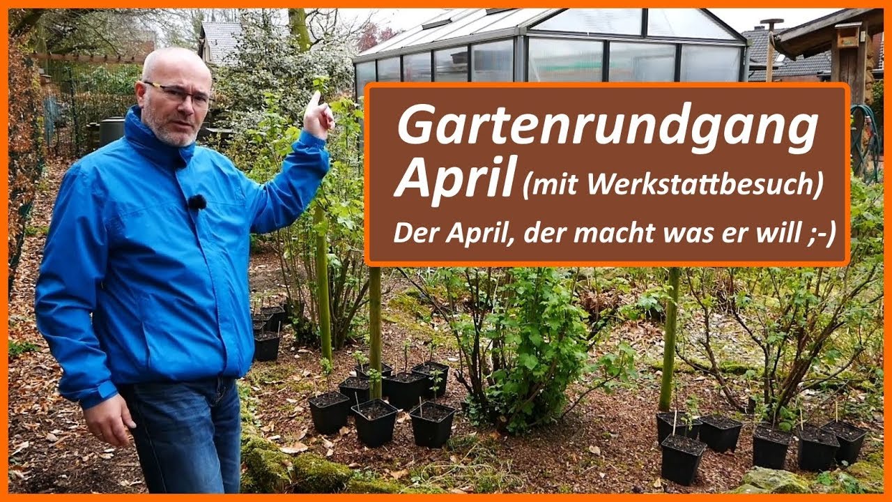 Gartenrundgang April mit kurzem Werkstattbesuch