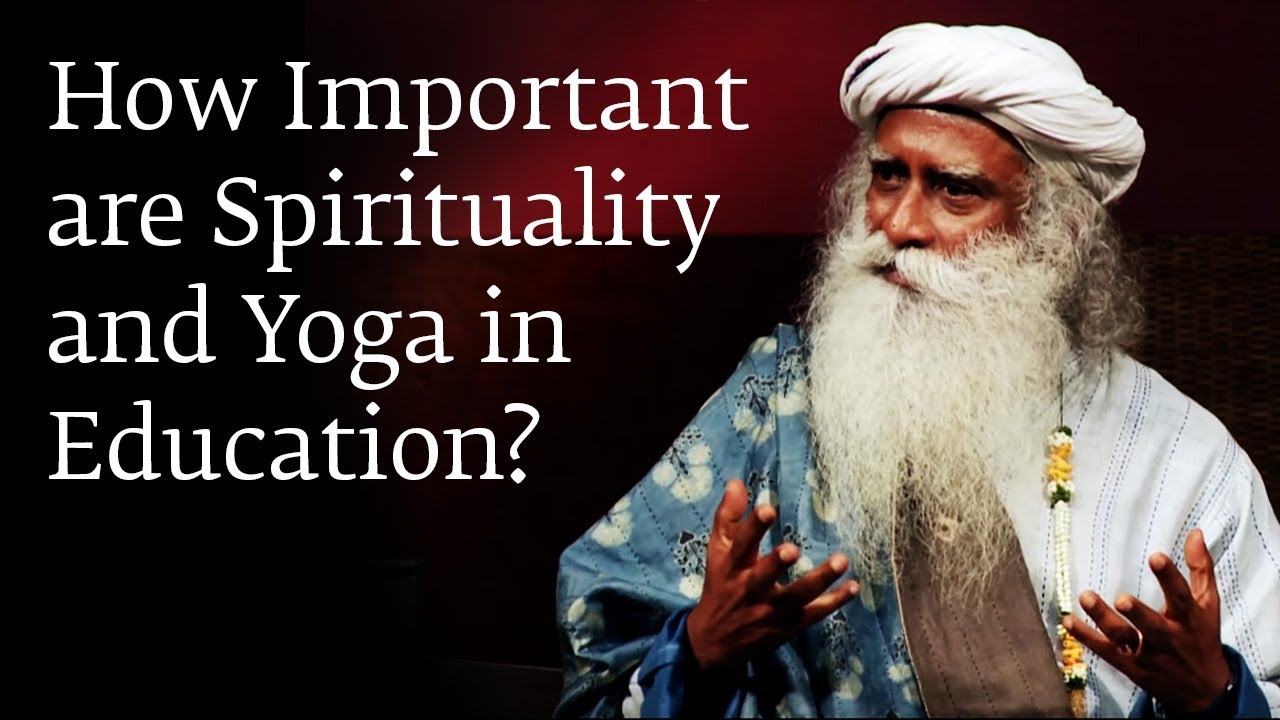 How Important are Spirituality and Yoga in Education? - Sadhguru - YouTube