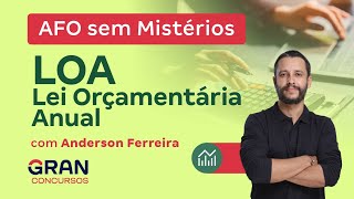 AFO sem Mistérios - LOA - Lei Orçamentária Anual | Com Anderson Ferreira