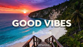 GOOD VIBES ONLY 🌴 Ultimate Tropical Sunset Chill Playlist