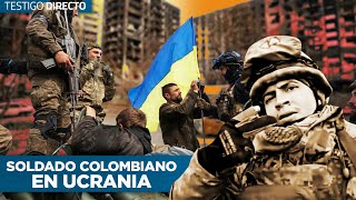 Así De Peligrosa Es La Vida De Un Soldado Colombiano En Ucrania - Testigo Directo