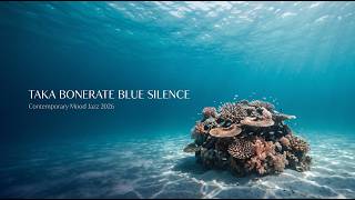 Taka Bonerate Blue Silence  Ambient Jazz, Atoll Shadows & Floating Light  Contemporary Mood Jazz 202