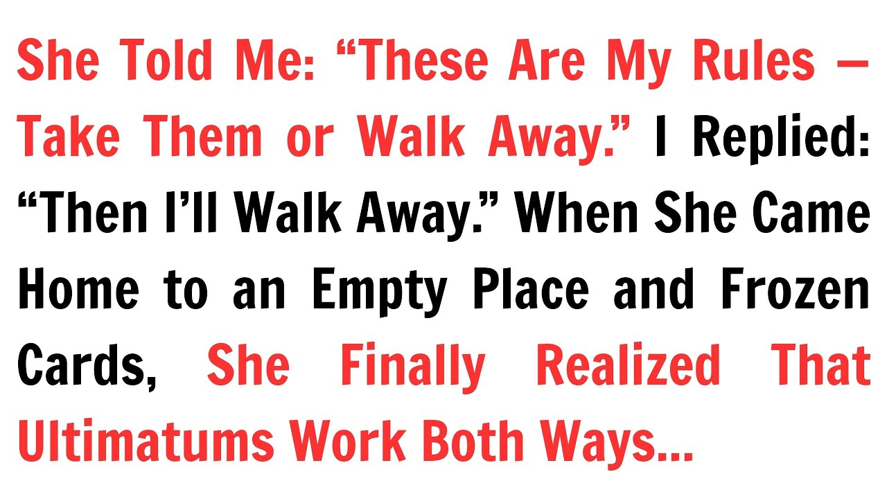 She Told Me: “These Are My Rules — Take Them or Walk Away.” I Replied: “Then I’ll Walk Away”...