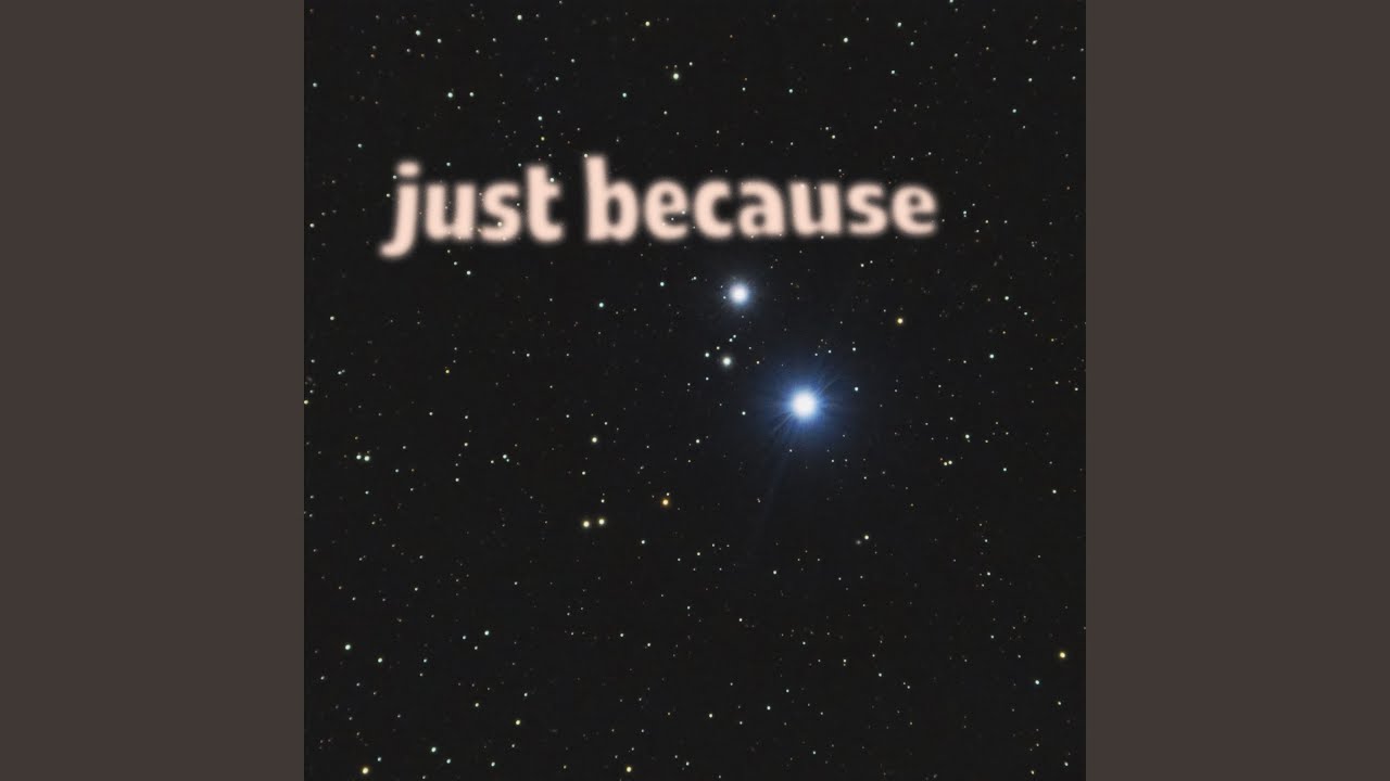 Just Because