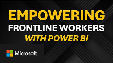 Empowering Frontline workers with Power BI