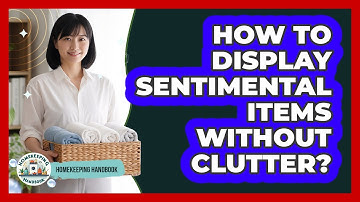 How To Display Sentimental Items Without Clutter?