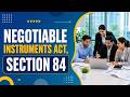 Negotiable Instruments Act, 1881 Section 84 | #NegotiableInstrumentsAct #Educational #TaxTips