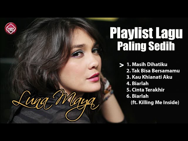 Playlist Lagu Paling Sedih Dari Luna Maya class=