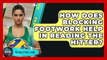 How Does Blocking Footwork Help In Reading The Hitter? - The Volleyball Hub