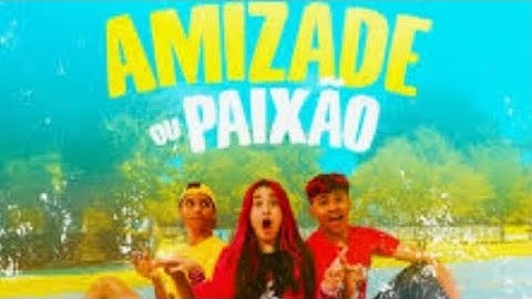 Amizade ou paixão-(clipe oficial)