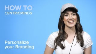 How To Personalize with CentricMinds | Your Branding