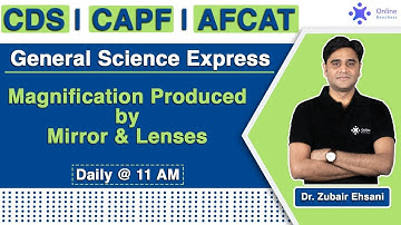 Magnification Produced by Mirror &  Lenses | Physics | CDS OTA CAPF | Zubair Ehsani Online Benchers