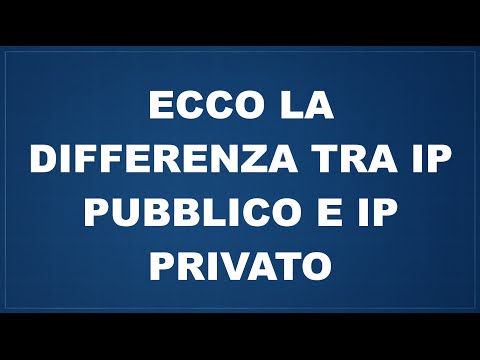 Video: Il tuo indirizzo IP è pubblico o privato?