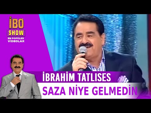 Saza Niye Gelmedin - İbrahim Tatlıses