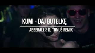 Kumi - DAJ BUTELKĘ (ABBERALL & DJ TomUś Remix)