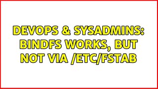 DevOps & SysAdmins: bindfs works, but not via /etc/fstab (2 Solutions!!)