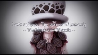 [One Piece AMV] Law's sad past: The sickness of humanity {Trafalgar Law Tribute}