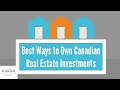 Best Ways to Own Canadian Real Estate Investments