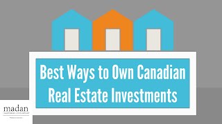 Best Ways to Own Canadian Real Estate Investments