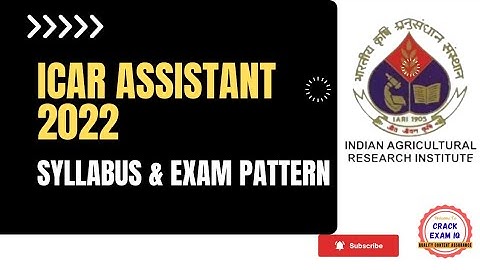 ICAR ASSISTANT Syllabus & Exam Pattern | ICAR ASSISTANT 2022
