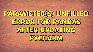 Parameter(s) Unfilled error for pandas after updating pycharm
